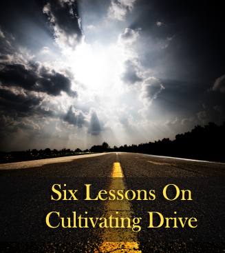 Six Lessons On Cultivating Drive