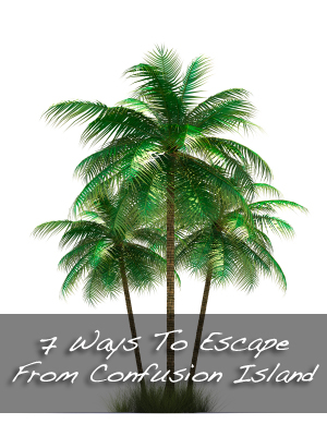 7 Ways To Escape From Confusion Island