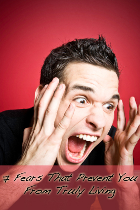 7 Fears That Prevent You From Truly Living