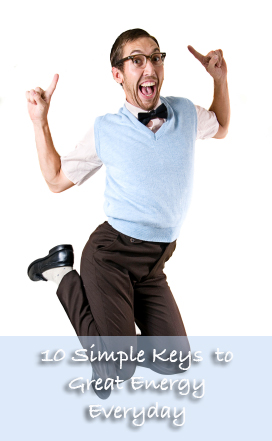 10 Simple Keys to Great Energy Everyday